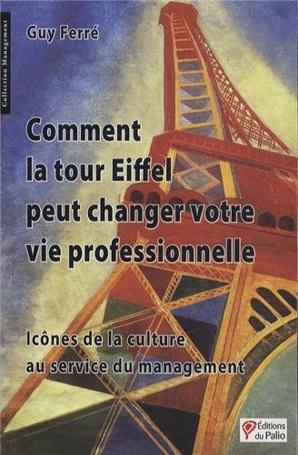 Comment la Tour Eiffel peut changer votre vie professionnelle
