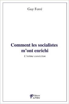 comment les socialistes m'ont enrichi