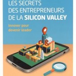 Les secrets des entrepreneurs de la Silicon Valley