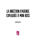 La direction d’agence expliquée à mon boss