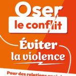 Oser le conflit, éviter la violence : Pour des relations apaisées