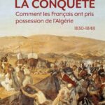 La conquête : comment les Français ont pris possession de l’Algérie