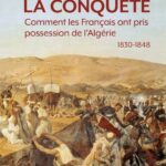 La conquête : comment les Français ont pris possession de l’Algérie